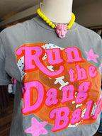 Run the Dang Ball Shirt