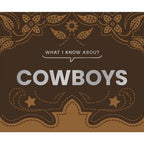 What I Know About Cowboys